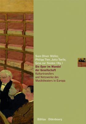 Die Oper im Wandel der Gesellschaft: Kulturtransfers und Netzwerke des Musiktheaters in Europa