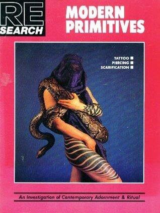 Modern Primitives: Tattoo, Piercing, Scarification- An Investigation of Contemporary Adornment & Ritual