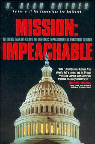 Mission: Impeachable: The House Managers and the Historic Impeachment of President Clinton