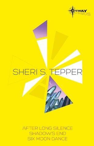 Sheri S. Tepper SF Gateway Omnibus: After Long Silence, Shadow's End, Six Moon Dance