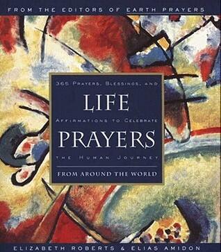 Life Prayers From Around the World: 365 Prayers, Blessings and Affirmations to Celebrate the Human Journey