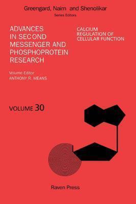 Advances in Second Messenger and Phosphoprotein Research, Volume 30: Calcium Regulation of Cellular Function