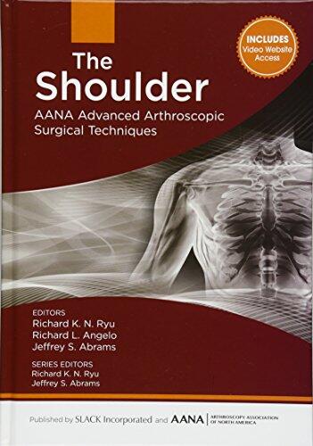 The Shoulder (AANA Advanced Arthroscopic Surgical Techniques)