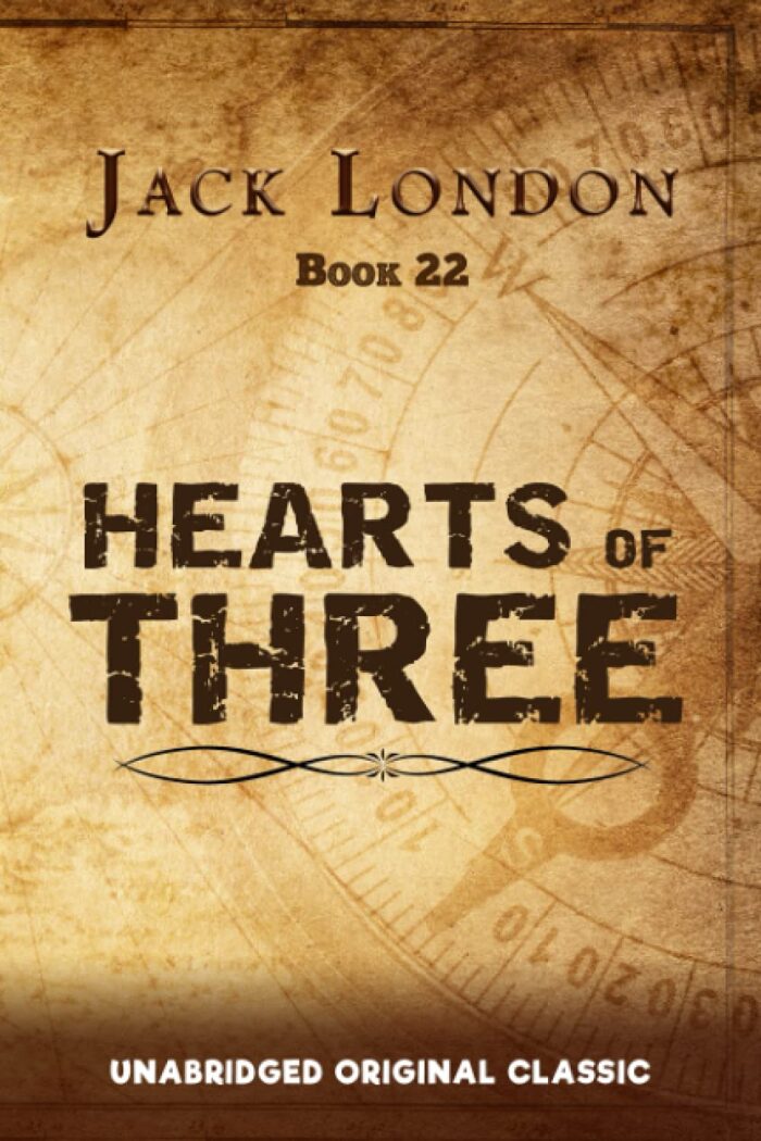 HEARTS OF THREE: UNABRIDGED ORIGINAL CLASSIC - JACK LONDON COLLECTION BOOK 22
