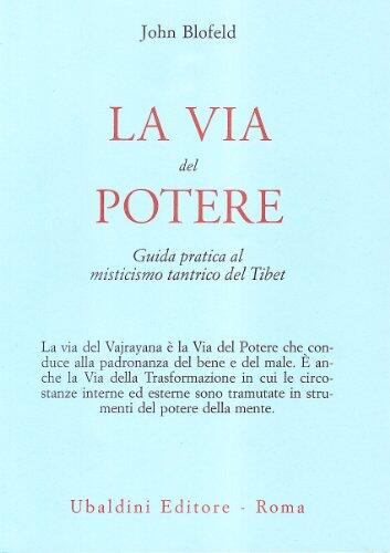 La via del potere. Guida pratica al misticismo tantrico del Tibet