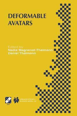 Deformable Avatars: IFIP TC5/WG5.10 DEFORM'2000 Workshop November 29-30, 2000 Geneva, Switzerland and AVATARS'2000 Workshop November 30-December 1, ... in Information and Communication Technology)