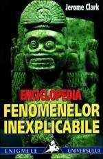 Enciclopedia fenomenelor inexplicabile: apariţii stranii, întâmplări incredibile, şi fenomene fizice anormale care uluiesc.