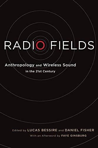 Radio Fields: Anthropology and Wireless Sound in the 21st Century
