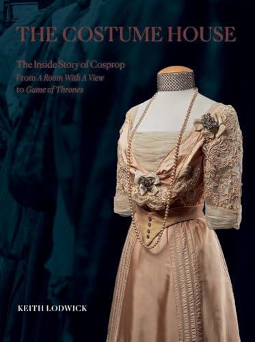 The Costume House - the inside story of Cosprop: From a Room with a View to Game of Thrones