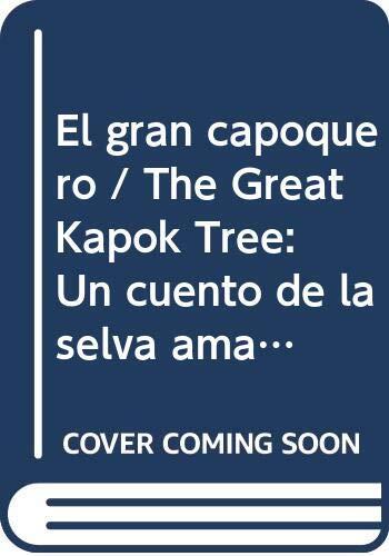 El gran capoquero / The Great Kapok Tree: Un cuento de la selva amazonica / A Tale of the Amazon Rain Forest