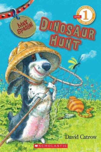 Max Spaniel Dinosaur Hunt (Scholastic Readers) Max Spaniel Dinosaur Hunt