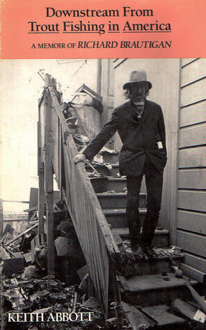 Downstream from Trout Fishing in America : Memoir of Richard Brautigan