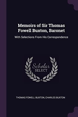 Memoirs of Sir Thomas Fowell Buxton, Baronet: With Selections From His Correspondence