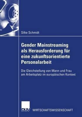 Gender Mainstreaming als Herausforderung für eine zukunftsorientierte Personalarbeit: Die Gleichstellung von Mann und Frau am Arbeitsplatz im ... (Wirtschaftswissenschaften)