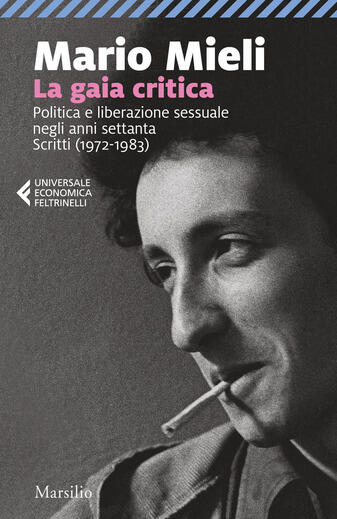 La gaia critica. Politica e liberazione sessuale negli anni Settanta. Scritti