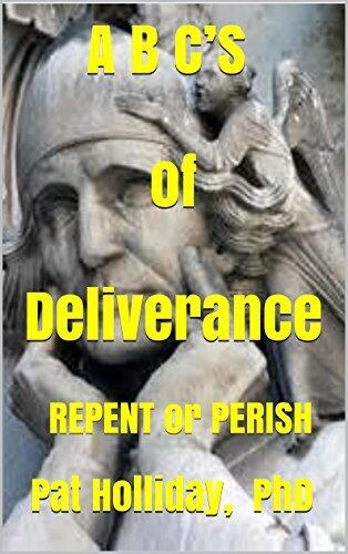 A B C'S of Deliverance: Repent or Perish