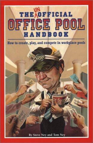 The Unofficial Office Pool Handbook: Probably Illegal...But, Oh So Much Fun!