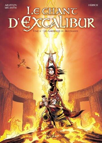 Le Chant D'Excalibur (T06): Les Gardiennes De Brocéliande