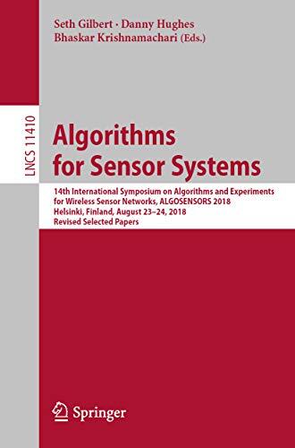 Algorithms for Sensor Systems: 14th International Symposium on Algorithms and Experiments for Wireless Sensor Networks, ALGOSENSORS 2018, Helsinki, Finland, ... Notes in Computer Science Book 11410)