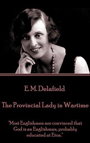 The Provincial Lady in Wartime: "Most Englishmen are convinced that God is an Englishman, probably educated at Eton."