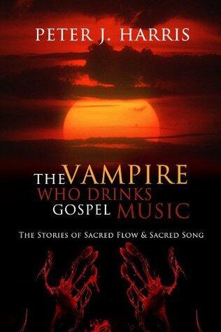 The Vampire Who Drinks Gospel Music: The Stories of Sacred Flow and Sacred Song
