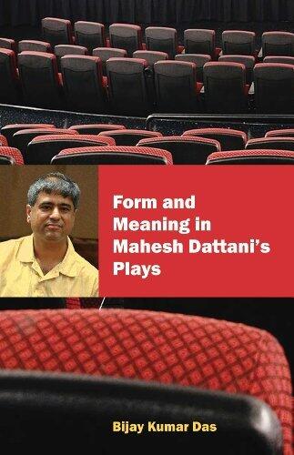 Form and Meaning in Mahesh Dattani's Plays