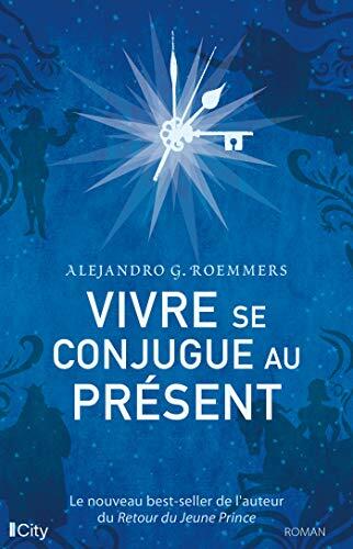 Vivre se conjugue au présent: Le nouveau best-seller de l'auteur du Retour du Jeune prince