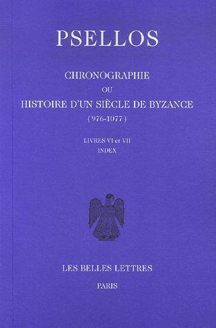 Chronographie ou Histoire d'un siècle de Byzance (976-1077) ; Livres 6-7