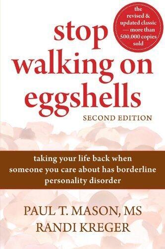 Stop Walking on Eggshells: Taking Your Life Back When Someone You Care About Has Borderline Personality Disorder by Paul Mason MS Randi Kreger