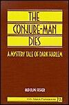 The Conjure-Man Dies: A Mystery Tale of Dark Harlem