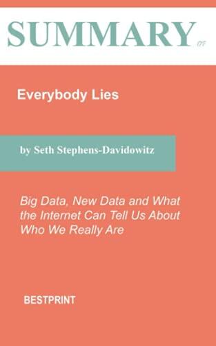 Summary of Everybody Lies: Big Data, New Data and What the Internet Can Tell Us About Who We Really Are