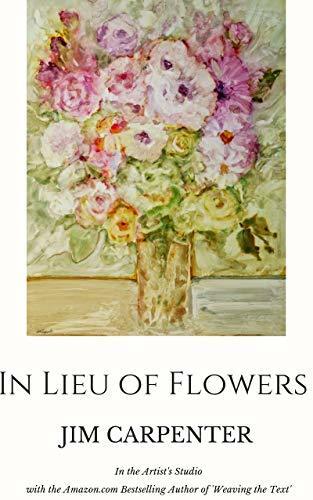 In Lieu of Flowers: Jim Carpenter in the Artist's Studio