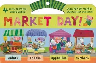 Market Day!: Colors/Shapes/Opposites/Numbers [With Pop-Up Market and Press-Out Characters]