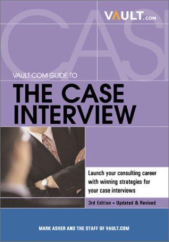 Vault.com Guide to Case Interviews, 3rd Edition