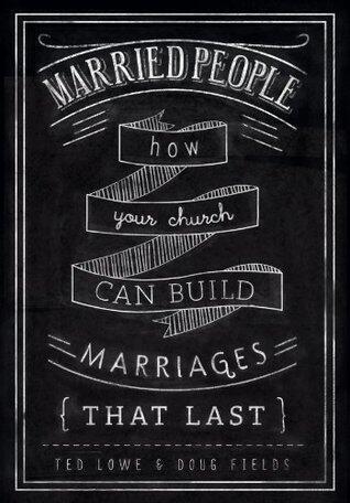 Married People: How Your Church Can Build Marriages that Last