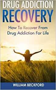 Drug Addiction Recovery: How to Recover from Drug Addiction for Life