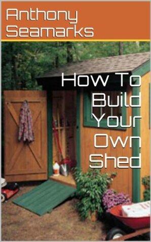 How To Build Your Own Shed