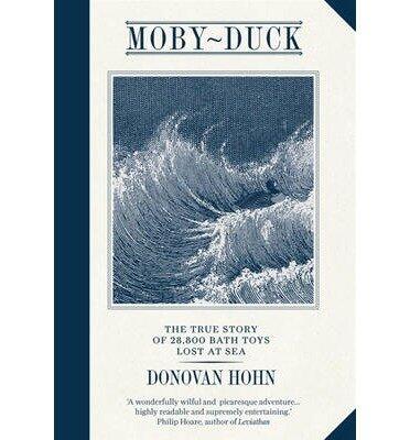 Moby-duck: The True Story of 28,800 Bath Toys Lost at Sea (Hardback) - Common
