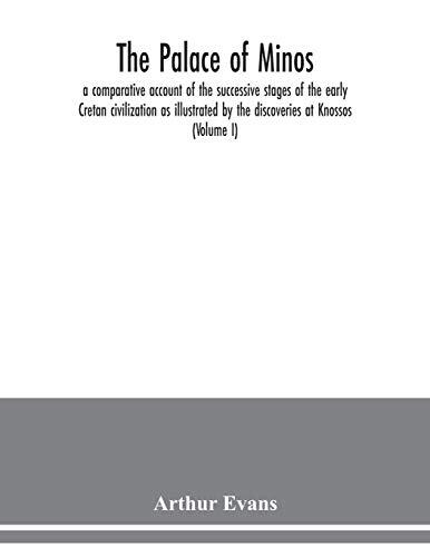 The Palace of Minos: A Comparative Account of the Successive Stages of the Early Cretan Civilization as Illustrated by the Discoveries at Knossos