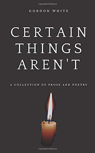 Certain Things Aren't: A Collection of Prose and Poetry