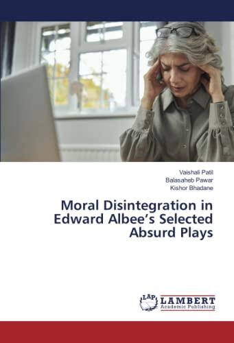 Moral Disintegration in Edward Albee's Selected Absurd Plays