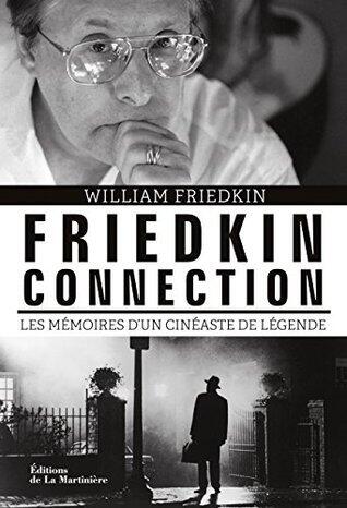 Friedkin Connection: Les Mémoires d'un Cinéaste de Légende