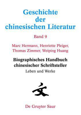 Biographisches Handbuch chinesischer Schriftsteller: Leben und Werke (Geschichte Der Chinesischen Literatur)