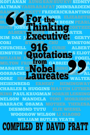 For the Thinking Executive: 916 Quotes by Nobel Laureates