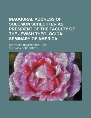 Inaugural Address of Solomon Schechter as President of the Faculty of the Jewish Theological Seminary of America; Delivered November 20, 1902
