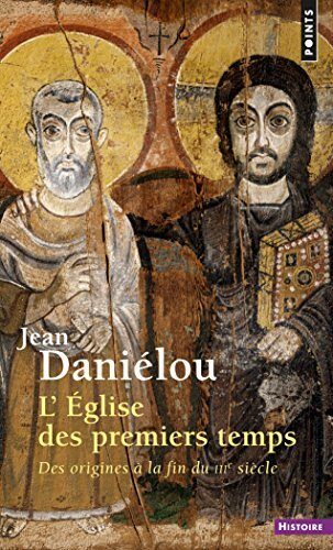 Eglise des premiers temps. Des origines à la fin du IIIe siècle (L') (Points Histoire t. 80)