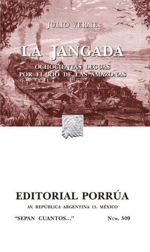 La jangada: Ochocientas leguas por el río de las Amazonas (Colección Sepan Cuantos: 509)