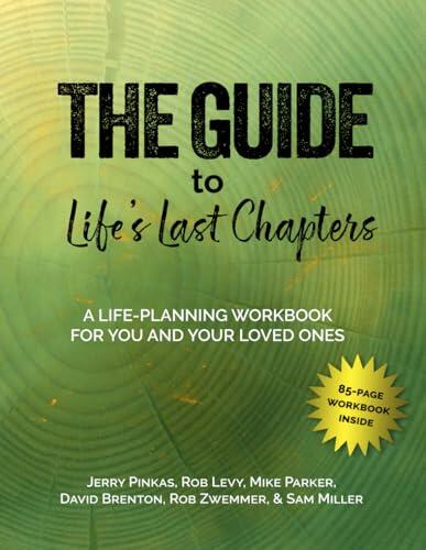The Guide to Life's Last Chapters: A Life-Planning Workbook for You and Your Loved Ones