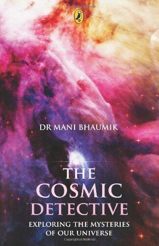 The Cosmic Detective. Exploring the Mysteries of Our Universe.