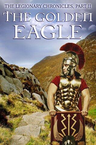 The Legionary Chronicles (Part 2): The Golden Eagle